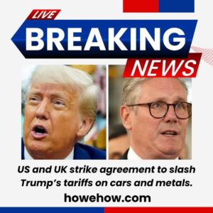 The US and UK Strike Agreement to slash Trump’s tariffs on cars and metals 2 US and UK Strike Agreement